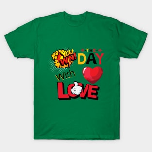 YOU WIN THE DAY WITH LOVE - POP ART T-Shirt